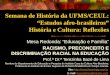 Semana de História da UFMS/CEUL: Estudos afro-brasileiros História e Cultura: Reflexões Mesa Redonda: Educação e Família RACISMO, PRECONCEITO E DISCRIMINAÇÃO
