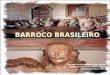 BARROCO BRASILEIRO "Que, por mais que pequei, neste conflito Espero em vosso amor de me salvar." (Gregório de Matos Guerra)