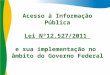 Acesso à Informação Pública Lei Nº12.527/2011 e sua implementação no âmbito do Governo Federal