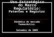 Uso Estratégico do Marco Regulatório: Patentes e Registro Dinâmica do mercado farmacêutico. Setembro de 2009