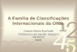 A Familia de Classificações Internacionais da OMS Cassia Maria Buchalla Politécnico da Saúde Joaquim Venâncio 2009