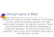 Design para a Web Design é a cara do mundo moderno. Civilizados ou não, todos os homens querem ver algo relacionado a design de alguma maneira. Fazer isso