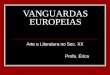 VANGUARDAS EUROPEIAS Arte e Literatura no Sec. XX Profa. Érica