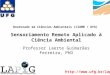 Doutorado em Ciências Ambientais (CIAMB / UFG) Sensoriamento Remoto Aplicado à Ciência Ambiental Professor Laerte Guimarães Ferreira, PhD 