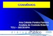 CONVÊNIOS Ana Celeste Pereira Ferreira Analista de Controle Externo TCU – SECEX/PA