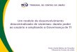 Um modelo de desenvolvimento descentralizado de sistemas: dando poder ao usuário e ampliando a Governança de TI Paulo André Mattos de Carvalho Tribunal