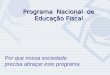 Programa Nacional de Educação Fiscal Superintendência da Receita Federal em Minas Gerais Programa Nacional de Educação Fiscal Por que nossa sociedade precisa