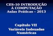 CES-10 INTRODUÇÃO À COMPUTAÇÃO Aulas Práticas – 2013 Capítulo VII Variáveis Indexadas Numéricas