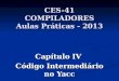 CES-41 COMPILADORES Aulas Práticas - 2013 Capítulo IV Código Intermediário no Yacc