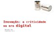 Inovação: a critividade na era digital Marcelo Tas blogdotas@uol.com.br