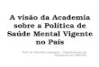 A visão da Academia sobre a Política de Saúde Mental Vigente no País Prof. Dr. Ronaldo Laranjeira – Departamento de Psiquiatria da UNIFESP