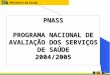 PNASS PROGRAMA NACIONAL DE AVALIAÇÃO DOS SERVIÇOS DE SAÚDE 2004/2005