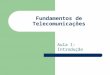 Fundamentos de Telecomunicações Aula 1: Introdução