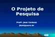 O Projeto de Pesquisa Profª. Jiani Cardoso jiani@pucrs.br
