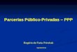 Rogério de Faria Princhak Agosto/2011 Parcerias Público-Privadas – PPP