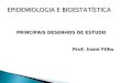 PRINCIPAIS DESENHOS DE ESTUDO Prof. Irami Filho. CLASSIFICAÇÃO: Estudos Observacionais Estudos Experimentais
