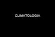 CLIMATOLOGIA. CLIMATOLOGIA - CONCEITO É a ciência que estuda cientificamente o tempo. Tempo – estado momentâneo da atmosfera com relação à temperatura,