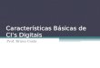 Características Básicas de CIs Digitais Prof. Bruno Costa