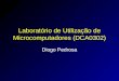 Laboratório de Utilização de Microcomputadores (DCA0302) Diogo Pedrosa