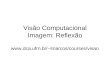 Visão Computacional Imagem: Reflexão lmarcos/courses/visao