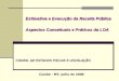 Estimativa e Execução da Receita Pública Aspectos Conceituais e Práticos da LOA Cuiabá - MT, Julho de 2008 COORD. DE ESTUDOS FISCAIS E LEGISLAÇÃO
