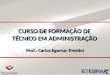 CURSO DE FORMAÇÃO DE TÉCNICO EM ADMINISTRAÇÃO Prof.: Carlos Egomar Trentini