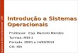 Introdução a Sistemas Operacionais Professor: Esp. Marcelo Mendes Turmas: MBI-1 Período: 29/01 a 14/02/2013 CH: 40h