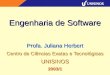 Engenharia de Software Profa. Juliana Herbert Centro de Ciências Exatas e Tecnológicas UNISINOS2003/1