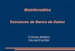 Bioinformática Estruturas de Banco de Dados Cristiano Barbieri Giovani Facchini
