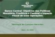 1 Henrique de Campos Meirelles Banco Central: Objetivos das Políticas Monetária, Creditícia e Cambial e Impacto Fiscal de suas Operações Maio de 2009