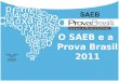 O SAEB e a Prova Brasil 2011. Programação HorárioAtividade 1º Dia 9h às 9:30hAbertura do Treinamento 9:30h às 10:30hO Saeb e a Prova Brasil 2011 Logística