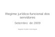 Regime jurídico-funcional dos servidores Setembro de 2009 Magadar Rosália Costa Briguet