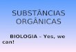 SUBSTÂNCIAS ORGÂNICAS BIOLOGIA – Yes, we can! Prof. Thiago Moraes Lima