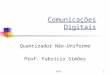 GPSS1 Comunicações Digitais Quantizador Não-Uniforme Prof. Fabrício Simões