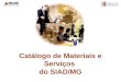 Catálogo de Materiais e Serviços do SIAD/MG. Importância Histórico Gestores do Catálogo