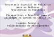 Secretaria Especial de Políticas para as Mulheres Presidência da República Perspectivas e Desafios para a Igualdade de Gênero no Século XXI Lourdes Bandeira