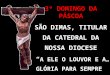 3º DOMINGO DA PÁSCOA SÃO DIMAS, TITULAR DA CATEDRAL DA NOSSA DIOCESE A ELE O LOUVOR E A GLÓRIA PARA SEMPRE