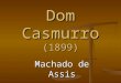 Dom Casmurro (1899) Machado de Assis. NÃO-EU RAZÃO CIENTÍFICA OBSERVAÇÃO MÉTODO CIENTÍFICO ANÁLISE DO HOMEM DO SÉC.XIX DA SOCIEDADE BURGUESA DO SÉC.XIX