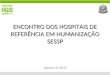 ENCONTRO DOS HOSPITAIS DE REFERÊNCIA EM HUMANIZAÇÃO SESSP Agosto de 2012