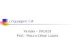 Linguagem C# Versão – 091028 Prof.: Mauro César Lopes
