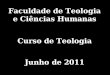 Faculdade de Teologia e Ciências Humanas Curso de Teologia Junho de 2011