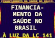 gilson carvalho 1 FINANCIA- MENTO DA SAÚDE NO BRASIL À LUZ DA LC 141