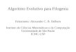 Algoritmo Evolutivo para Filogenia Palestrante: Alexandre C. B. Delbem Instituto de Ciências Matemáticas e da Computação Universidade de São Paulo ICMC-USP