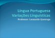 Professor: Leonardo Queiroga. Você se descabela quando pensa em estudar a Língua Portuguesa?