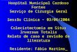 Hospital Municipal Cardoso Fontes Serviço de Cirurgia Geral Sessão Clínica – 03/06/2004 Colecistectomia em Situs Inversus Totalis Relato de caso e revisão