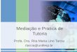 Mediação e Prática de Tutoria Profa. Dra. Rita Maria Lino Tarcia rtarcia@unifesp.br