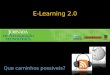 E-Learning 2.0 Que caminhos possíveis?. Web 2.0 colaboração programação amigável redes de relacionamento banco de dados compartilhado mash-ups navegação