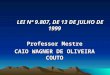 LEI Nº 9.807, DE 13 DE JULHO DE 1999 Professor Mestre CAIO WAGNER DE OLIVEIRA COUTO