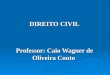 DIREITO CIVIL Professor: Caio Wagner de Oliveira Couto