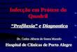 Infecção em Prótese do Quadril Profilaxia e Diagnostico Dr. Carlos Alberto de Souza Macedo Hospital de Clínicas de Porto Alegre